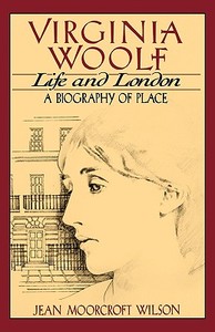 Virginia Woolf, Life and London: A Biography of Place di Jean Moorcroft Wilson edito da W W NORTON & CO