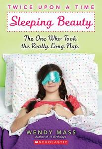 Sleeping Beauty, the One Who Took the Really Long Nap: A Wish Novel (Twice Upon a Time #2) di Wendy Mass edito da Scholastic Inc.