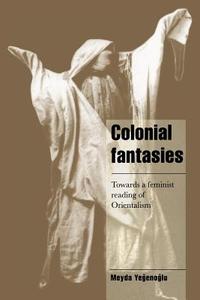 Colonial Fantasies di Meyda Yegenoglu edito da Cambridge University Press