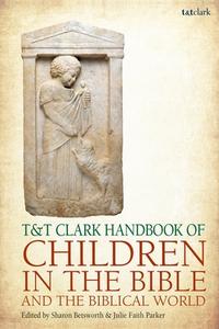 T&t Clark Handbook of Children in the Bible and the Biblical World edito da Bloomsbury Academic