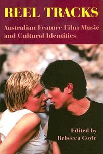 Reel Tracks: Australian Feature Film Music and Cultural Identities edito da John Libbey & Company