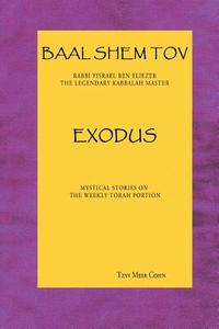 Baal Shem Tov Exodus: Mystical Stories on the Weekly Torah Portion di Tzvi Meir Cohn edito da Bst Publishing