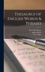 Thesaurus of English Words & Phrases di Peter Mark Roget, Andrew Boyle, Ernest Rhys edito da LIGHTNING SOURCE INC