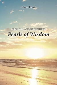 Precious and Refreshing Pearls of Wisdom di Alvan Lewis edito da Christian Faith Publishing, Inc