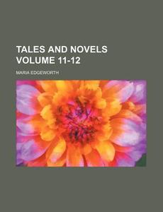 Tales and Novels Volume 11-12 di Maria Edgeworth edito da Rarebooksclub.com