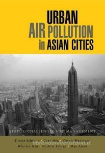 Urban Air Pollution in Asian Cities di Dieter Schwela, Gary Haq, Cornie Huizenga, Wha-Jin Han, Herbert Fabian, May Ajero edito da Taylor & Francis Ltd