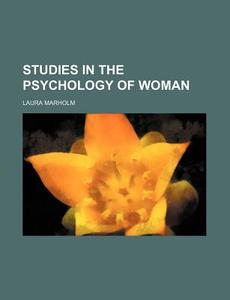 Studies In The Psychology Of Women di Laura Mohr Hansson, Laura Marholm edito da Rarebooksclub.com