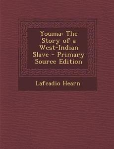 Youma: The Story of a West-Indian Slave di Lafcadio Hearn edito da Nabu Press