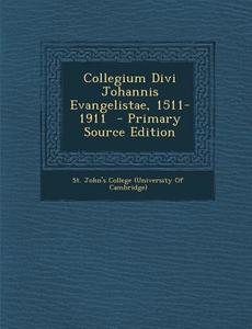 Collegium Divi Johannis Evangelistae, 1511-1911 - Primary Source Edition edito da Nabu Press