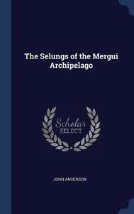 The Selungs of the Mergui Archipelago di John Anderson edito da CHIZINE PUBN