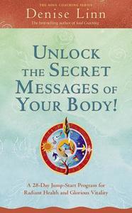 Unlock the Secret Messages of Your Body! di Denise Linn edito da Hay House Inc