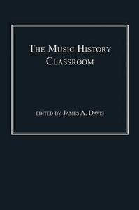 The Music History Classroom di James A. Davis edito da Taylor & Francis Ltd