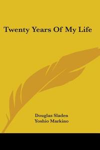 Twenty Years Of My Life di Douglas Sladen edito da Kessinger Publishing Co