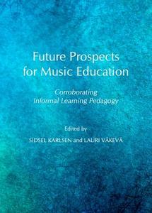 Future Prospects For Music Education edito da Cambridge Scholars Publishing