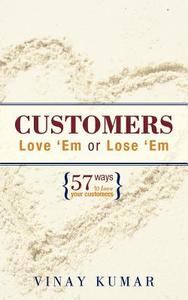 Customers Love 'em or Lose 'em: 57 Ways to Love Your Customers di Vinay Kumar edito da AUTHORHOUSE
