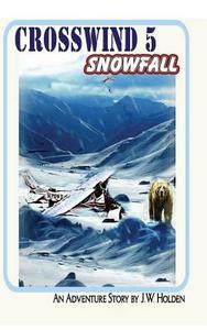 Crosswind 5: Snowfall: Snowfall di J. W. Holden edito da Createspace