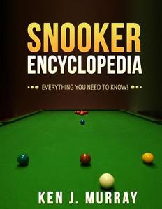 Snooker Encyclopedia: Everything You Need to Know! di Ken J. Murray edito da Createspace