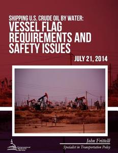 Shipping U.S. Crude Oil by Water: Vessel Flag Requirements and Safety Issues di John Frittelli edito da Createspace