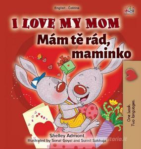 I Love My Mom (English Czech Bilingual Book for Kids) di Shelley Admont, Kidkiddos Books edito da KidKiddos Books Ltd.
