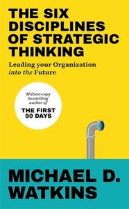 The Six Disciplines Of Strategic Thinking di Michael Watkins edito da Ebury Publishing