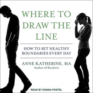 Where to Draw the Line: How to Set Healthy Boundaries Every Day di Anne Katherine edito da Tantor Audio