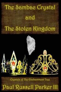 THE SAMBAC CRYSTAL AND THE STOLEN KINGDO di PAUL RUS PARKER III edito da LIGHTNING SOURCE UK LTD