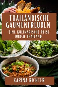 Thailändische Gaumenfreuden di Karina Richter edito da Karina Richter