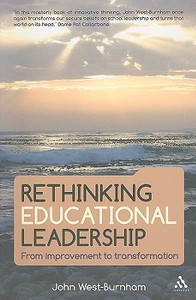 Rethinking Educational Leadership: From Improvement to Transformation di John West-Burnham edito da BLOOMSBURY 3PL