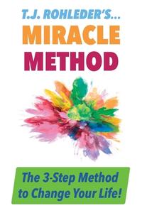 T.J. Rohleder's Miracle Method di T. J. Rohleder edito da MORE INC