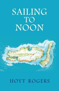 Sailing To Noon di Hoyt Rogers, Artemisia Vento, Frank Baez edito da SPUYTEN DUYVIL
