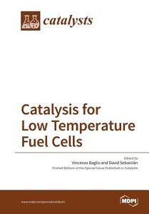 Catalysis for Low Temperature Fuel Cells edito da MDPI AG