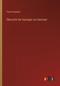 Übersicht der Geologie von Sachsen di Franz Kossmat edito da Outlook Verlag