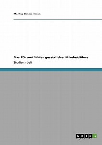 Das Für und Wider gesetzlicher Mindestlöhne di Markus Zimmermann edito da GRIN Verlag