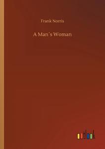 A Man´s Woman di Frank Norris edito da Outlook Verlag
