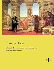 Lehrbuch der historischen Methode und der Geschichtsphilosophie di Ernst Bernheim edito da Vero Verlag
