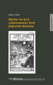 Bu¨cher im Exil: Lebensspuren ihrer ju¨dischen Besitzer di Robert Ju¨tte edito da Metropol Verlag