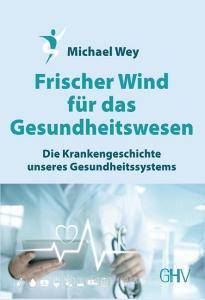 Frischer Wind für das Gesundheitswesen di Michael Wey edito da Hess, Gerhard Verlag