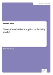 Monte Carlo Methods applied to the Ising model di Michael Adler edito da Diplom.de