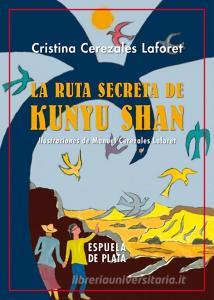 La ruta secreta de Kunyu Shan di Cristina Cerezales edito da Ediciones Espuela de Plata