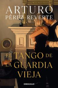 El Tango de la Guardia Vieja (What We Become: A Novel) / What We Become: A Novel di Arturo Perez-Reverte edito da DEBOLSILLO