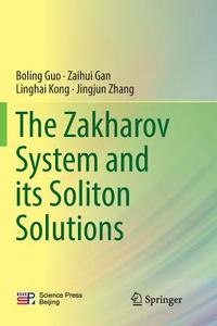 The Zakharov System and its Soliton Solutions di Zaihui Gan, Boling Guo, Linghai Kong, Jingjun Zhang edito da Springer Singapore