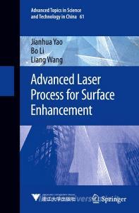 Advanced Laser Process for Surface Enhancement di Jianhua Yao, Bo Li, Liang Wang edito da SPRINGER NATURE