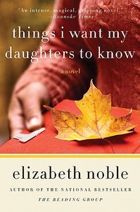 Things I Want My Daughters to Know di Elizabeth Noble edito da William Morrow Paperbacks