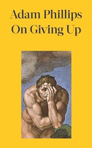 On Giving Up di Adam Phillips edito da Penguin Books Ltd