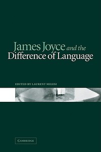 James Joyce and the Difference of Language edito da Cambridge University Press