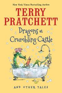 Dragons at Crumbling Castle: And Other Tales di Terry Pratchett edito da CLARION BOOKS