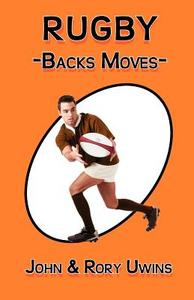 Rugby Backs Moves di John Uwins, Rory Uwins edito da New Generation Publishing