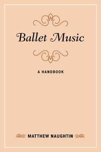 Ballet Music di Matthew Naughtin edito da Rowman & Littlefield