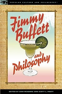 Jimmy Buffett and Philosophy: The Porpoise Driven Life edito da OPEN COURT