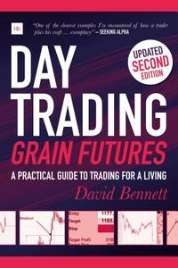 Day Trading Grain Futures, 2nd Edition: A Practical Guide to Trading for a Living di David Bennett edito da HARRIMAN HOUSE LTD